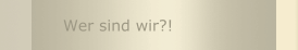 Wer sind wir?!
